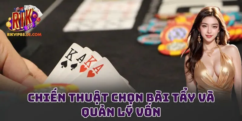 Chiến thuật chọn bài tẩy và quản lý vốn