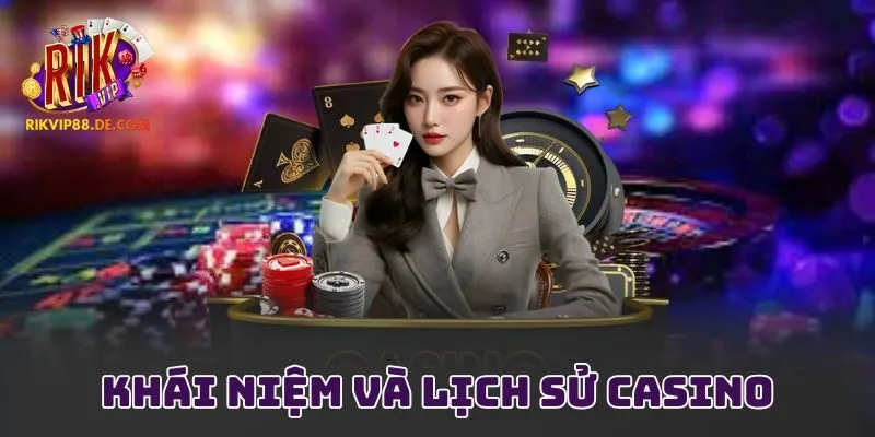 Khái niệm và lịch sử casino