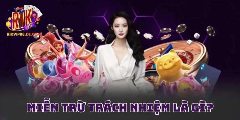 Miễn trừ trách nhiệm là gì?