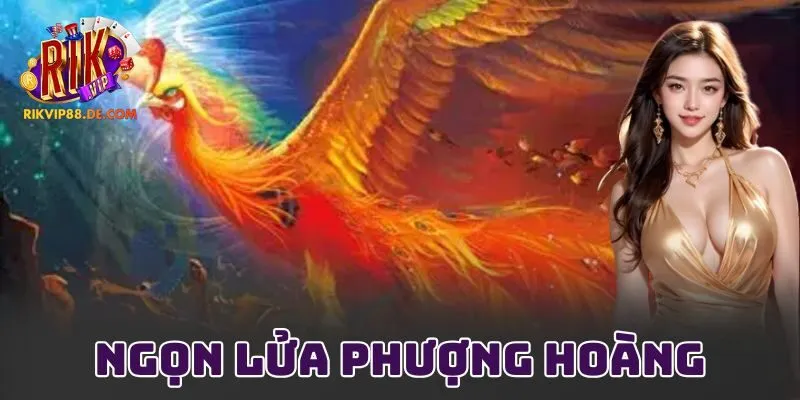 Ngọn Lửa Phượng Hoàng Rikvip