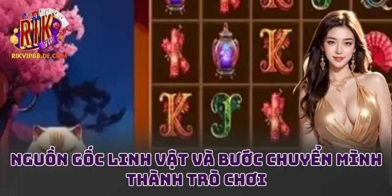 Nguồn gốc linh vật và bước chuyển mình thành trò chơi