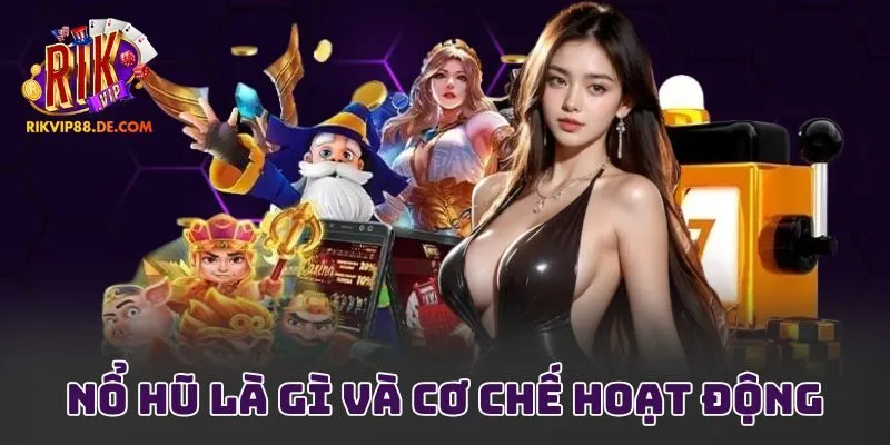 Nổ hũ là gì và cơ chế hoạt động
