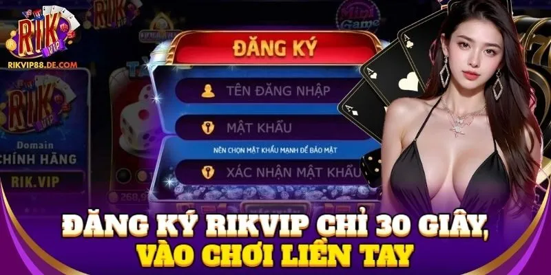 Đăng ký Rikvip chỉ 30 giây – vào chơi liền tay