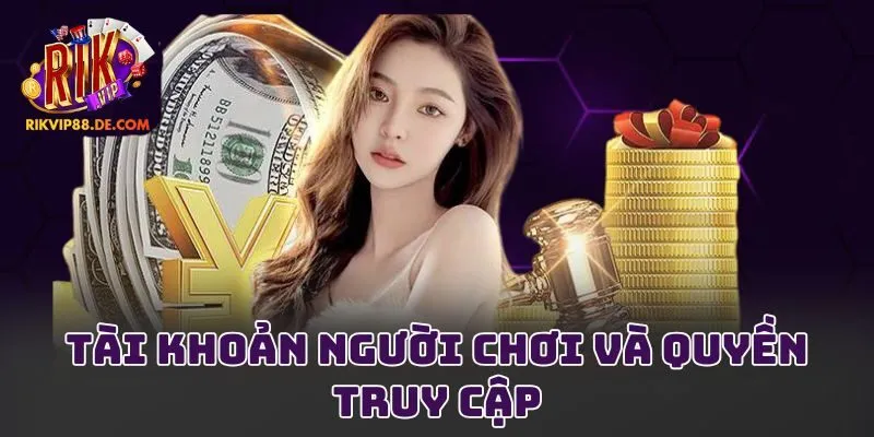 Tài khoản người chơi và quyền truy cập