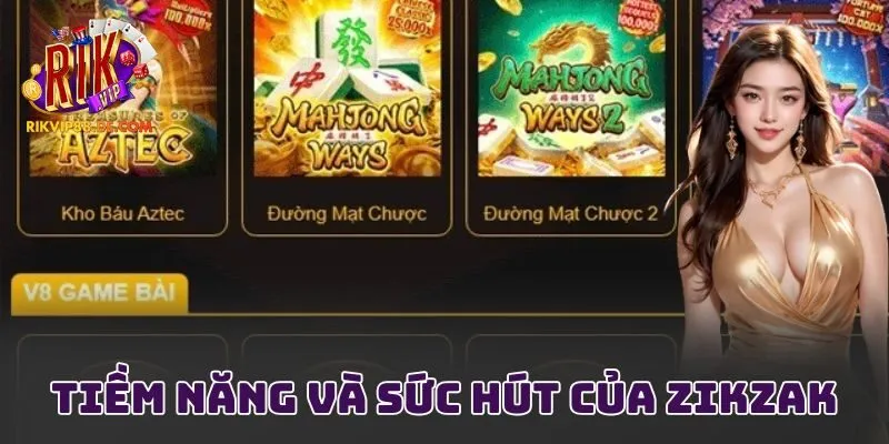 Tiềm năng và sức hút của Zikzak