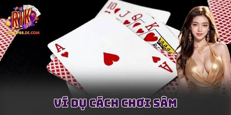 Ví dụ cách chơi sâm